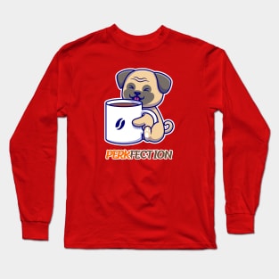 PERKFECTION - coffee dog lover's Long Sleeve T-Shirt